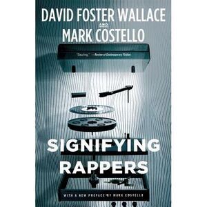 Signifying Rappers -- David Foster Wallace